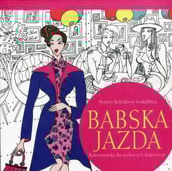 Babska jazda Kolorowanki dla stylowych dziewczyn - Kolcakova Szakallova Noemi