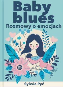 Baby blues. Rozmowy o emocjach - Sylwia Pyć