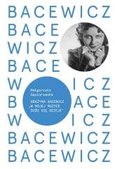Bacewicz. W mojej muzyce dużo się dzieje - Małgorzata Gąsiorowska