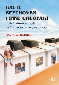 Bach, Beethoven i inne chłopaki wyd. 10 - Barber David W.