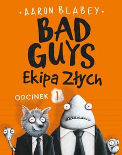 Bad Guys Ekipa Złych Odcinek 1 - Aaron Blabey