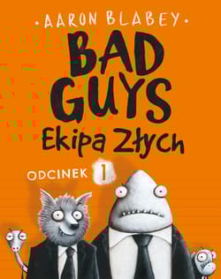 Bad Guys Ekipa Złych Odcinek 1 - Aaron Blabey