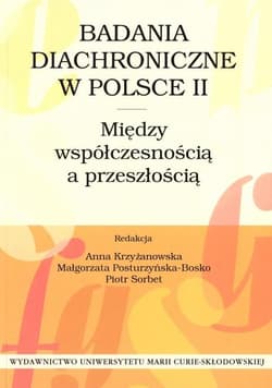 Badania diachroniczne w Polsce II Między współczesnością a przeszłością - red. Anna Krzyżanowska, Małgorzata Posturzyńska-B