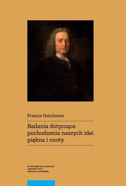 Badania dotyczące pochodzenia naszych idei piękna i cnoty - Francis Hutcheson