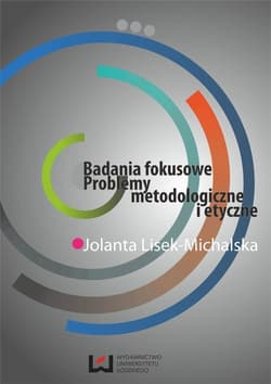 Badania fokusowe Problemy metodologiczne i etyczne - Jolanta Lisek-Michalska