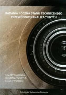 Badania i ocena stanu technicznego przew. kanaliz. - Madryas Cezary,  Przybyła Bogdan,  Wysocki Leszek