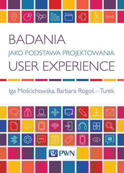Badania jako Podstawa Projektowania User Experience - Mościchowska Iga, Rogoś-Turek Barbara