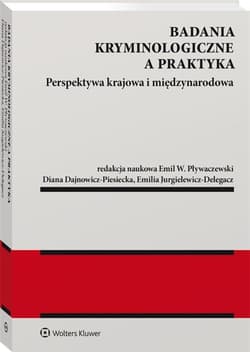 Badania kryminologiczne a praktyka -  Dajnowicz-Piesiecka Diana, Emilia Jurgielewicz-De