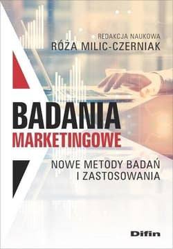 Badania marketingowe Nowe metody badań i zastosowania - Milic-Czerniak Róża redakcja naukowa