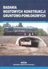 Badania mostowych konstrukcji gruntowo-powłokowych - Ryszard Lechowski,  Machelski Czesław
