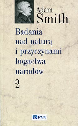 Badania nad naturą i przyczynami bogactwa narodów Tom 2 - Adam Smith
