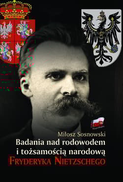 Badania nad rodowodem i tożsamością narodową Fryderyka Nietzschego w świetle źródeł literackich, biograficznych i genealogicznych - Miłosz Sosnowski
