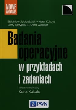 Badania operacyjne w przykładach i zadaniach - Karol Kukuła, Jędrzejczyk Zbigniew