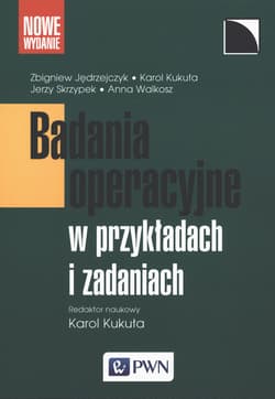 Badania operacyjne w przykładach i zadaniach - Karol Kukuła, Jędrzejczyk Zbigniew