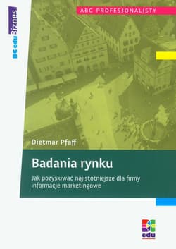 Badania rynku Jak pozyskiwać najistotniejsze dla firmy informacje marketingowe