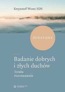 Badanie dobrych i złych duchów. Sztuka rozeznawania - Wons Krzysztof