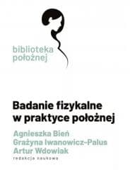 Badanie fizykalne w praktyce położnej - Agnieszka Bień, Grażyna Iwanowicz-Palus, Artur Wd