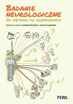 Badanie neurologiczne. Od objawu do rozpoznania - Domitrz Izabela, Joanna Cegielska