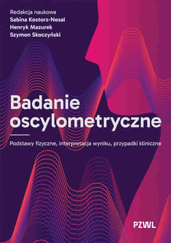 Badanie oscylometryczne. Podstawy fizyczne, interpretacja wyniku, przypadki kliniczne - Sabina Kostorz-Nosal, Mazurek Henryk, Szymon Skoczyński
