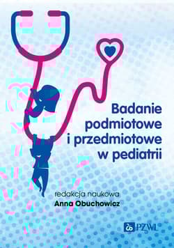 Badanie podmiotowe i przedmiotowe w pediatrii - Obuchowicz Anna