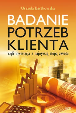 Badanie potrzeb klienta, czyli inwestycja z najwyższą stopą zwrotu - ebook - Urszula Bartkowska