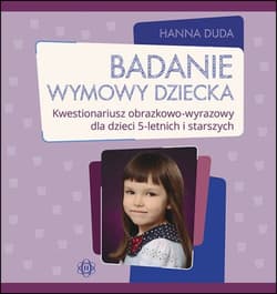 Badanie wymowy dziecka Kwestionariusz obrazkowo-wyrazowy dla dzieci 5-letnich i starszych - Duda Hanna