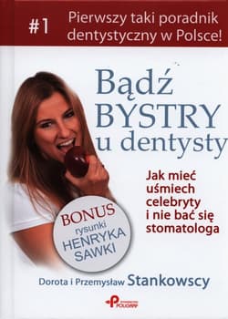 Bądź bystry u dentysty Jak mieć uśmiech celebryty i nie bać się stomatologa - Stankowska Dorota, Stankowski Przemysław