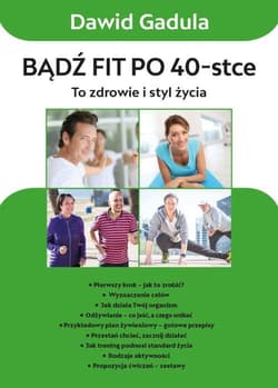 Bądź fit po 40 To zdrowie i styl życia - Dawid Gadula