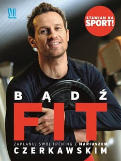 Bądź Fit Zaplanuj swój trening z Mariuszem Czerkawskim