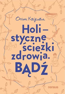 Bądź. Holistyczne ścieżki zdrowia - audiobook - Orina Krajewska
