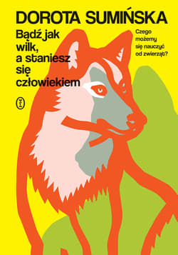 Bądź jak wilk, a staniesz się człowiekiem - ebook - Dorota Sumińska