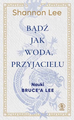 Bądź jak woda, przyjacielu - Shannon Lee