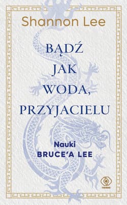 Bądź jak woda, przyjacielu Nauki Bruce’a Lee - Shannon Lee