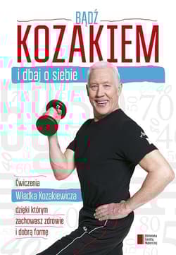 Bądź kozakiem i dbaj o siebie. Ćwiczenia Władka Kozakiewicza, dzięki którym zachowasz zdrowie i dobrą formę
