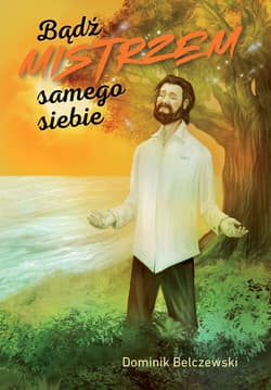 Bądź mistrzem samego siebie - Belczewski Dominik