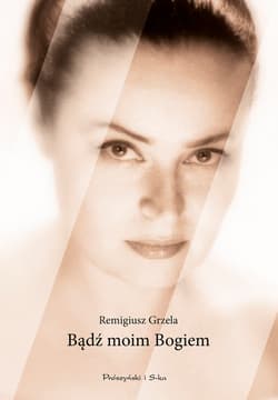 Bądź moim Bogiem - ebook - Remigiusz Grzela