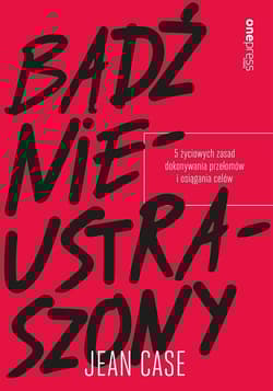 Bądź nieustraszony 5 życiowych zasad dokonywania przełomów i osiągania celów