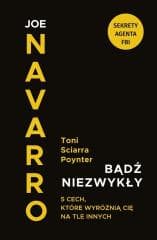 Bądź niezwykły. 5 cech, które wyróżnią Cię na... - Toni Sciarra Poynter, Joe Navarro