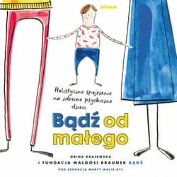 Bądź od małego. Holistyczne spojrzenie na zdrowie psychiczne dzieci - audiobook - Fundacja Małgosi Braunek "bądź"
