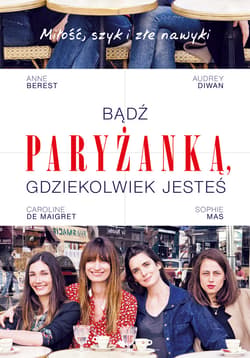 Bądź paryżanką, gdziekolwiek jesteś_plik - ebook - Anne Berest,  Diwan Audrey, Carolina de Maigret, Sophie Mas
