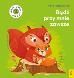 Bądź przy mnie zawsze. Mam dwa latka - Anna  Paszkiewicz