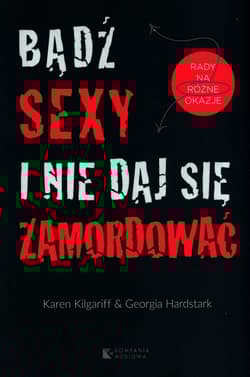 Bądź sexy i nie daj się zamordować - Kilgariff Karen, Hardstark Georgia