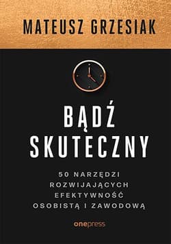 Bądź skuteczny - Mateusz  Grzesiak