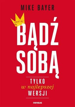 Bądź sobą tylko w najlepszej wersji - Mike Bayer