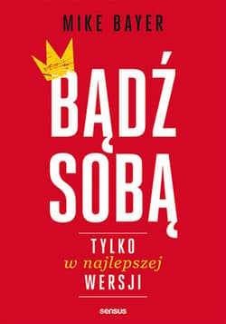 Bądź sobą, tylko w najlepszej wersji - ebook - Mike Bayer