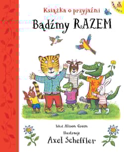 Bądźmy razem. Książka o przyjaźni - Axel Scheffler