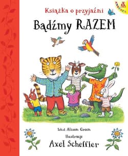 Bądźmy razem. Książka o przyjaźni - Axel Scheffler