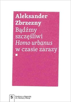 Bądźmy szczęśliwi Homo urbanus w czasie zarazy
