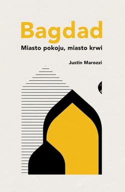 Bagdad. Miasto pokoju, miasto krwi