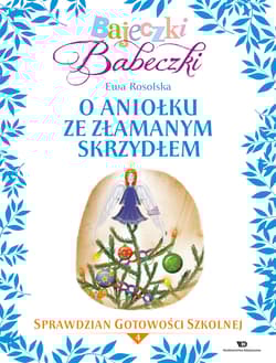 Bajeczki Babeczki 4 O Aniołku ze złamanym skrzydłem Sprawdzian gotowości szkolnej - Ewa Rosolska